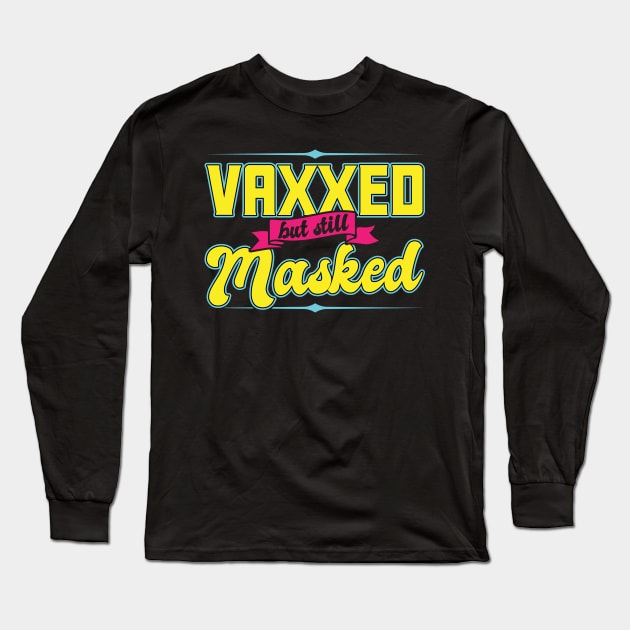 Pro Vaccination Vaccinated - Vaxxed But Still Masked Long Sleeve T-Shirt by SiGo